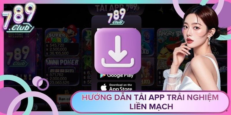Hướng dẫn tải app trải nghiệm liền mạch