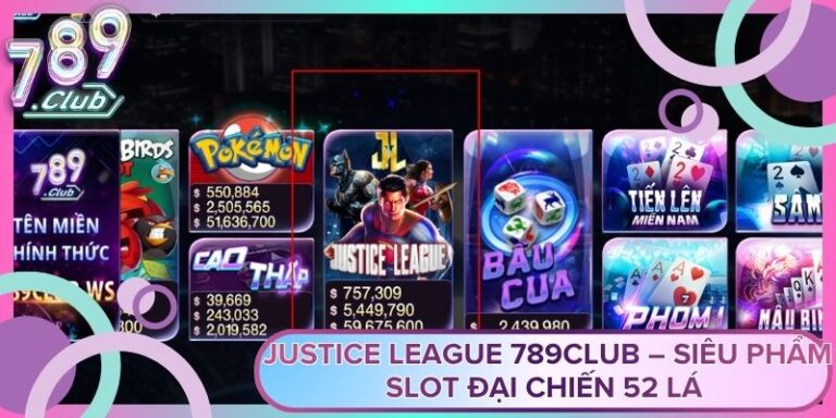 Justice League 789club – Siêu Phẩm Slot Đại Chiến 52 Lá
