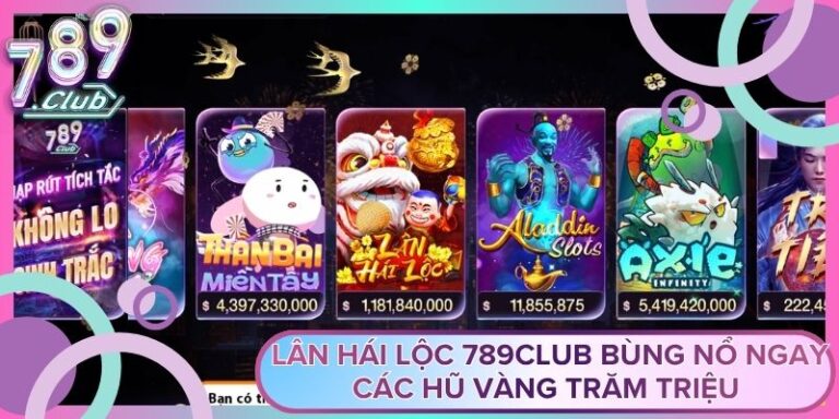 Lân Hái Lộc 789club Bùng Nổ Ngay Các Hũ Vàng Trăm Triệu