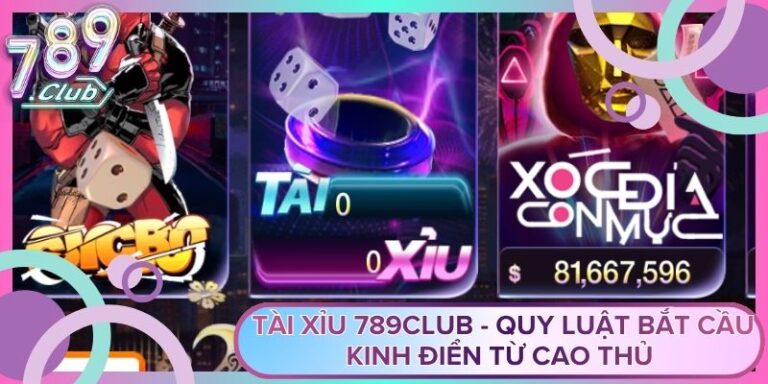 Tài Xỉu 789Club - Quy Luật Bắt Cầu Kinh Điển Từ Cao Thủ